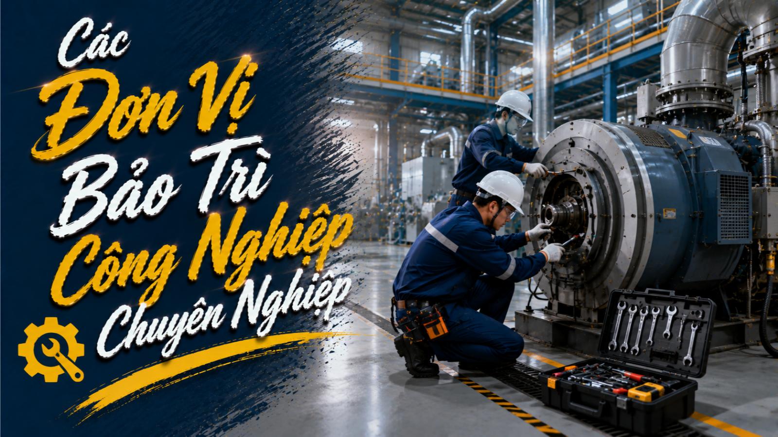 Các đơn vị bảo trì công nghiệp chuyên nghiệp