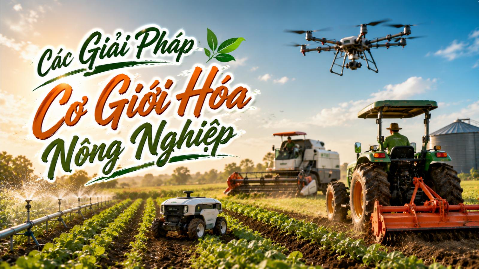 Các giải pháp cơ giới hóa nông nghiệp